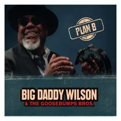 LP Big Daddy Wilson & The Gossebumps Bros.: Plan B