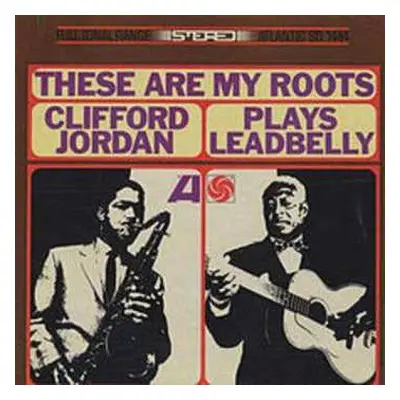 LP Clifford Jordan: These Are My Roots - Clifford Jordan Plays Leadbelly LTD