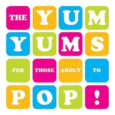 LP The Yum Yums: For Those About To Pop!