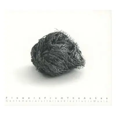 CD Various: Flowers From The Ashes: Contemporary Italian Electronic Music