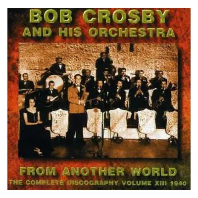 CD Bob Crosby And His Orchestra: From Another World: Volume 13 1940