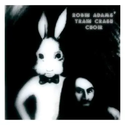 CD Robin Adams' Train Crash Choir: Robin Adams' Train Crash Choir