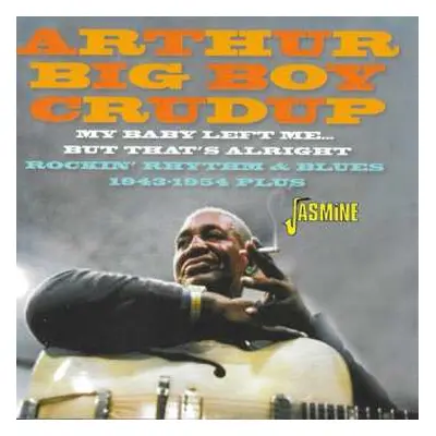 CD Arthur "Big Boy" Crudup: My Baby Left Me..But That's Alright