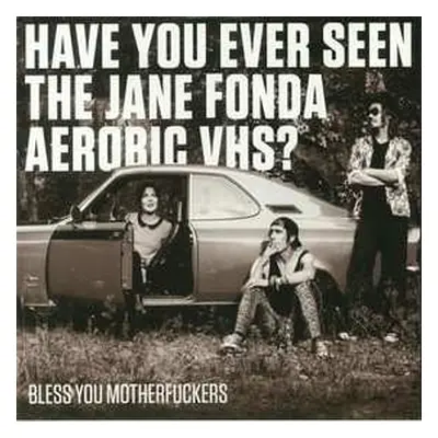 2LP Have You Ever Seen The Jane Fonda Aerobic VHS?: Bless You Motherfuckers