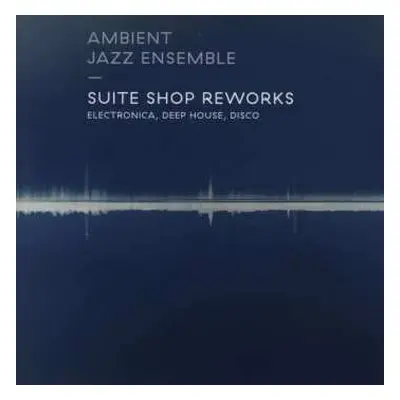 CD Ambient Jazz Ensemble: Suite Shop Reworks