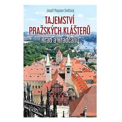 Tajemství pražských klášterů: Hrad a Hradčany