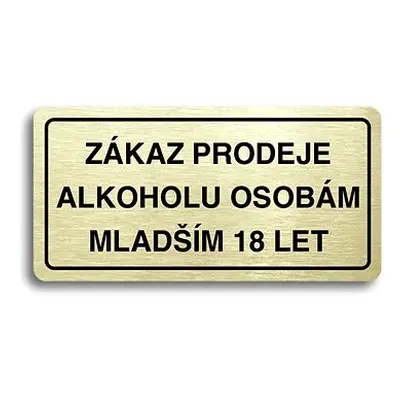 Accept Piktogram "ZÁKAZ PRODEJE ALKOHOLU OSOBÁM MLADŠÍM LET" (160 × mm) (zlatá tabulka - černý