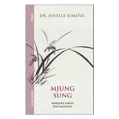 Mjung Sung Korejské umění živé meditace: Myung Sung: The Korean Art of Living Meditation