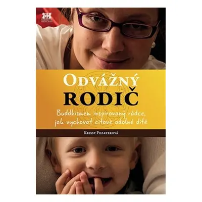 Odvážný rodič - Buddhismem inspirovaný rádce, jak vychovat citově odolné dítě - Krissy Pozatek