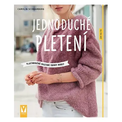 Jednoduché pletení - Vlastnoručně upletené trendy modely - Carolin Schwarbergová