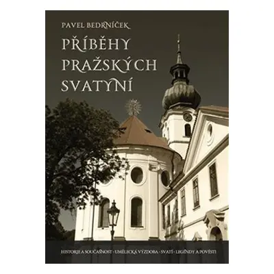 Příběhy pražských svatyní, 1.  vydání - Pavel Bedrníček