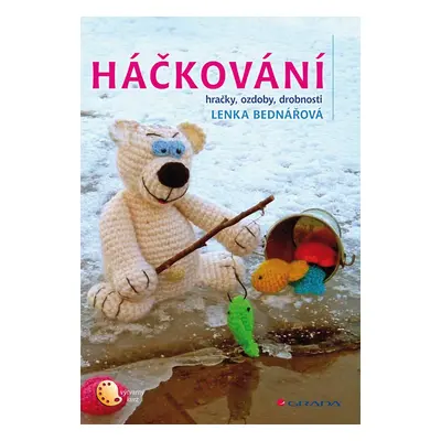 Háčkování - hračky, ozdoby, drobnosti - Lenka Bednářová