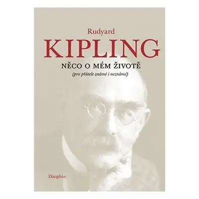 Něco o mém životě (pro přátelé známé i neznámé) - Rudyard Joseph Kipling