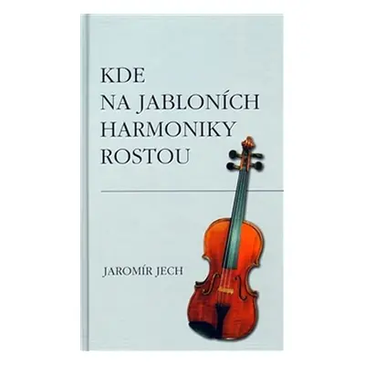 Kde na jabloních harmoniky rostou - Jaromír Jech