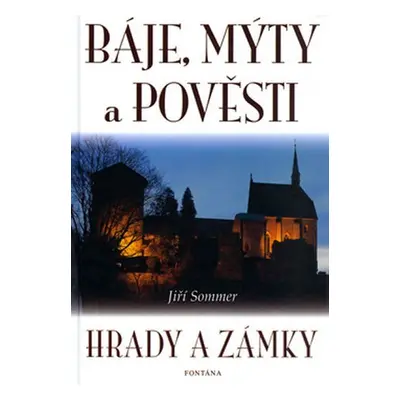 Báje, mýty a pověsti - Hrady a zámky - Jiří Sommer