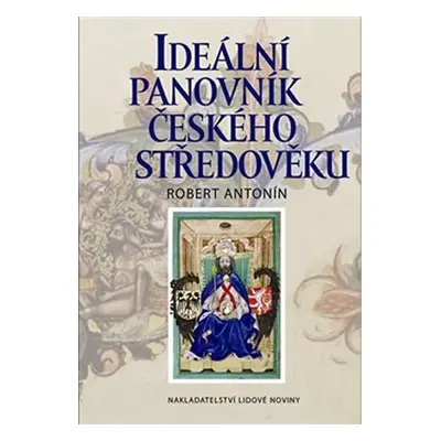 Ideální panovník českého středověku - Robert Antonín