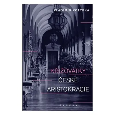 Křižovatky české aristokracie - Vladimír Votýpka