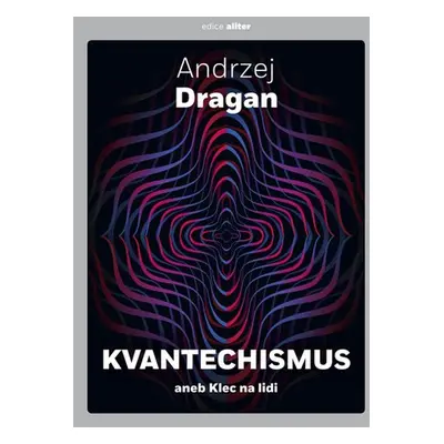 Kvantechismus aneb Klec na lidi - Andrzej Dragan