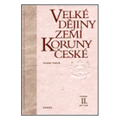 Velké dějiny zemí Koruny české II. 1197-1250 - Vratislav Vaníček