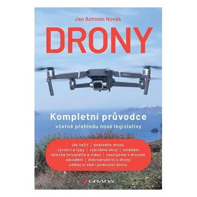 Drony - Kompletní průvodce včetně přehledu nové legislativy - Antonín Josef Novák