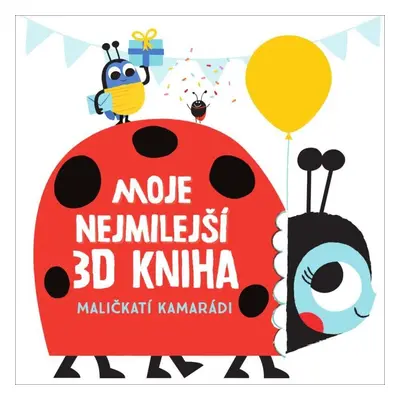 Moje nejmilejší 3D kniha Maličkatí kamarádi