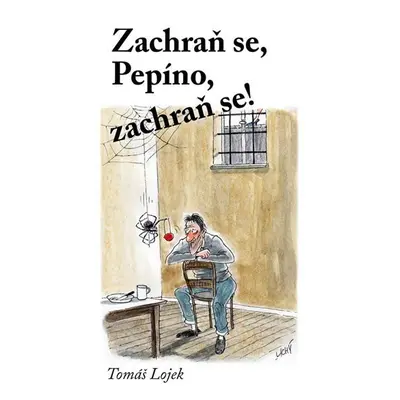 Zachraň se, Pepíno, zachraň se! - Tomáš Lojek