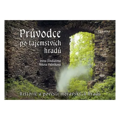 Průvodce po tajemstvích hradů - Historie a pověsti moravských hradů - Renáta Fučíková