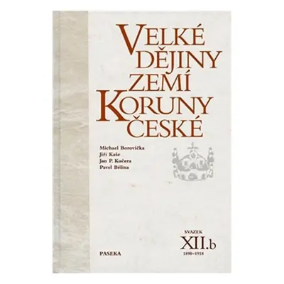 Velké dějiny zemí Koruny české XII./b 1890-1918 - Michael Borovička