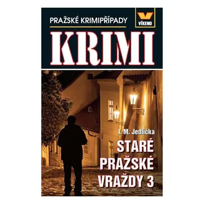 Staré pražské vraždy 3 - Pražské krimipřípady - Ivan Milan Jedlička