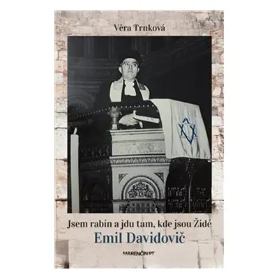 Jsem rabín a jdu tam, kde jsou Židé - Emil Davidovič - Věra Trnková