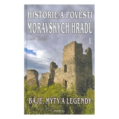 Historie a pověsti Moravských hradů 1 - Karel Kalláb