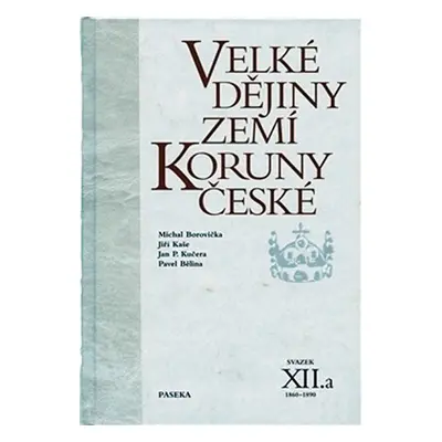 Velké dějiny zemí Koruny české XII./a 1860-1890 - Pavel Bělina