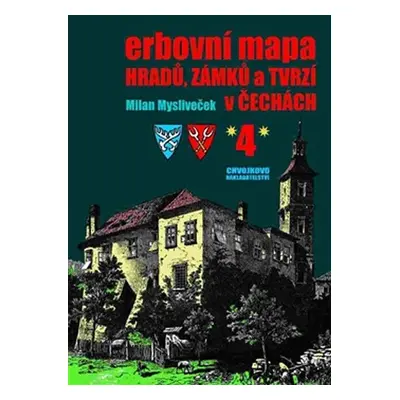 Erbovní mapa hradů, zámků a tvrzí v Čechách 4 - Milan Mysliveček