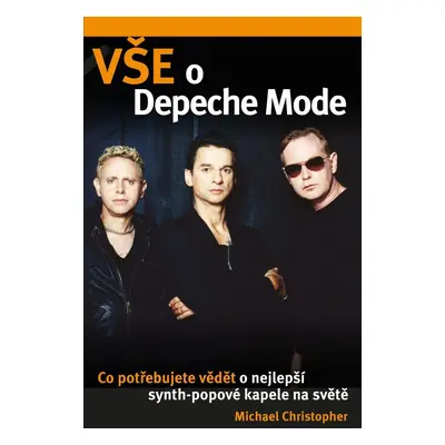 Vše o Depeche Mode - Co potřebujete vědět o nejlepší synt-popové kapele na světe - Michael Chris