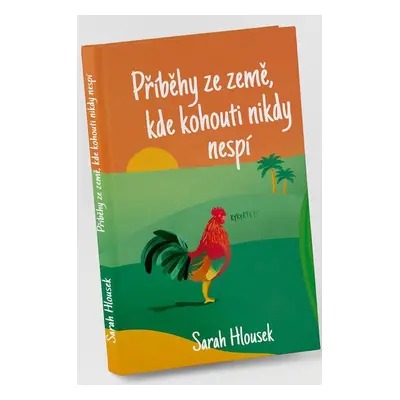 Příběhy ze země, kde kohouti nikdy nespí - Sarah Hlousek