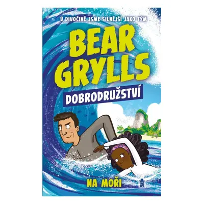 Bear Grylls: Dobrodružství na moři - Bear Grylls