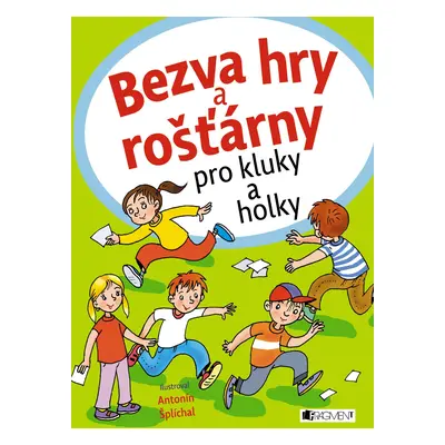 Bezva hry a rošťárny pro kluky a holky - Antonín Šplíchal