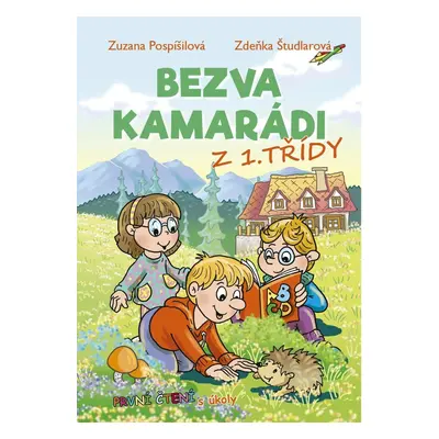 Bezva kamarádi z 1. třídy - První čtení s úkoly - Zuzana Pospíšilová