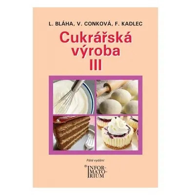 Cukrářská výroba III, 5.  vydání - Ladislav Bláha