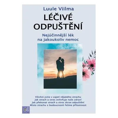 Léčivé odpuštění - Nejúčinnější lék na jakoukoliv nemoc - Luule Viilma