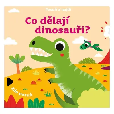 Posuň a najdi: Co dělají dinosauři? - Kolektiv