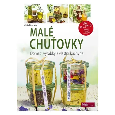 Malé chuťovky - Domácí výrobky z vlastní kuchyně - Celie Nentwig