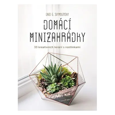 Domácí minizahrádky - Enid G. Svymbersky