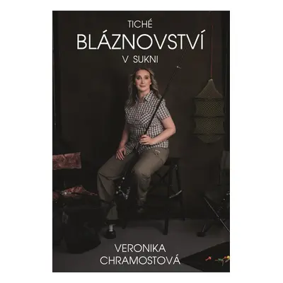 Tiché bláznovství v sukni - Veronika Chramostová