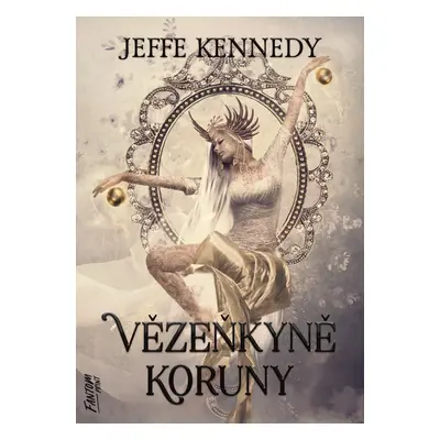 Vězeňkyně koruny - Kroniky Dasnarie 1 - Jeffe Kennedy