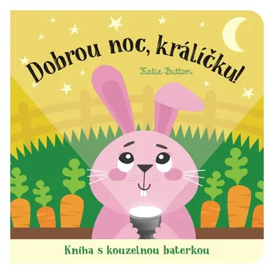 Dobrou noc, králíčku! Kniha s kouzelnou baterkou - Katie Button