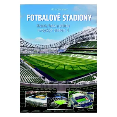 Fotbalové stadiony - Historie, fakta a příběhy evropských stadionů 3 - Jiří Vojkovský