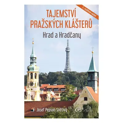 Tajemství pražských klášterů - Hrad a Hradčany, 2.  vydání - Josef Pepson Snětivý