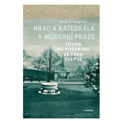 Hrad a katedrála v moderní Praze - Touha po posvátnu ve věku skepse - Bruce R. Berglund