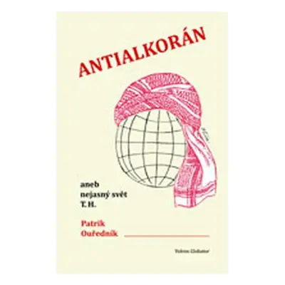 Antialkorán aneb nejasný svět T. H. - Patrik Ouředník